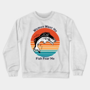 Women Want Me Fish Fear Me Crewneck Sweatshirt